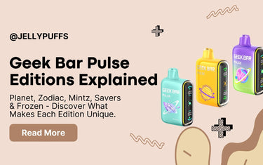 Geek Bar Pulse Editions Explained: Planet, Zodiac, Savers, Mintz & Frozen
