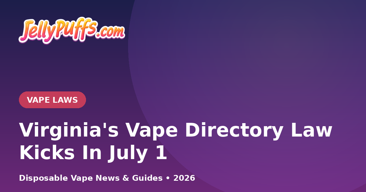 Virginia's Vape Directory Law Kicks In July 1 — Here's What Changes