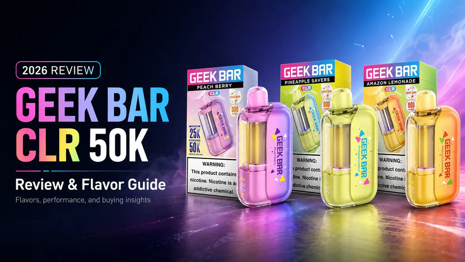 Geek Bar CLR 50K disposable vape review and flavor guide cover image featuring Peach Berry, Pineapple Savers, and Amazon Lemonade flavors, 900mAh battery, 50,000 puffs