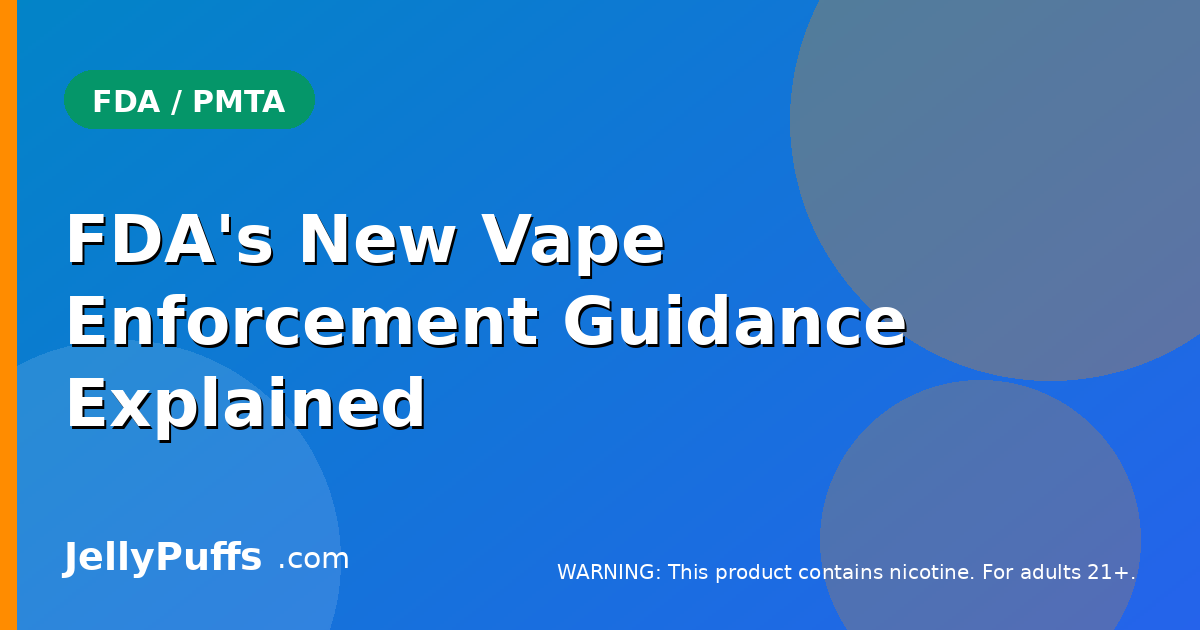 FDA's New Vape Enforcement Guidance: Pending PMTAs Get Breathing Room