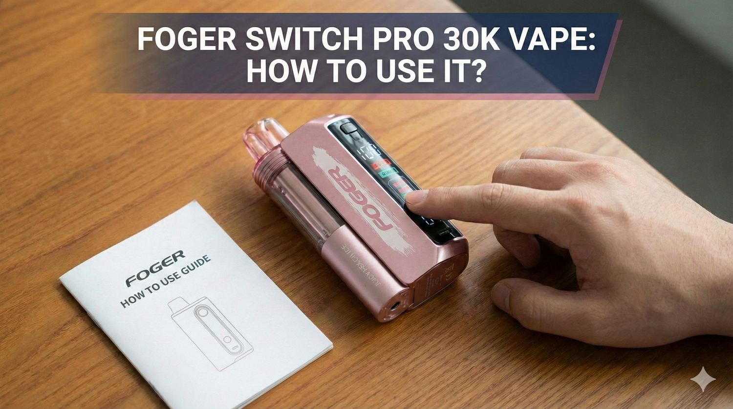 Foger Switch Pro 30K Vape: Easy Guide & Features