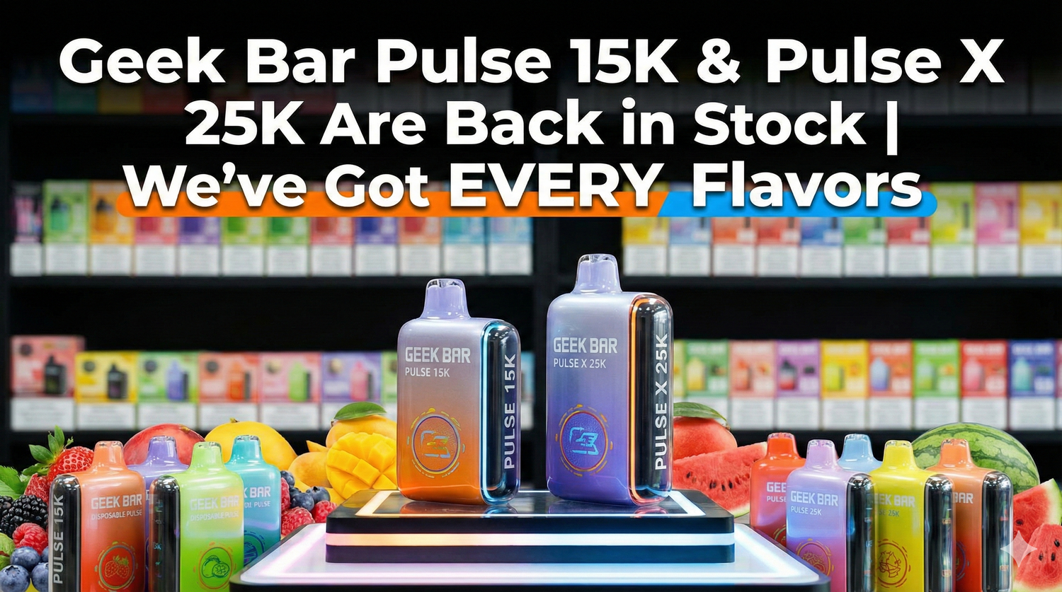Geek Bar Pulse 15K & Pulse X 25K Are Back in Stock | We’ve Got EVERY Flavors