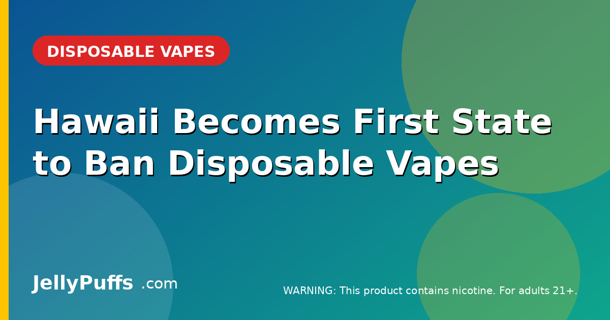 Hawaii Becomes First State to Ban Disposable Vapes — Sales Stop Jan. 1, 2027