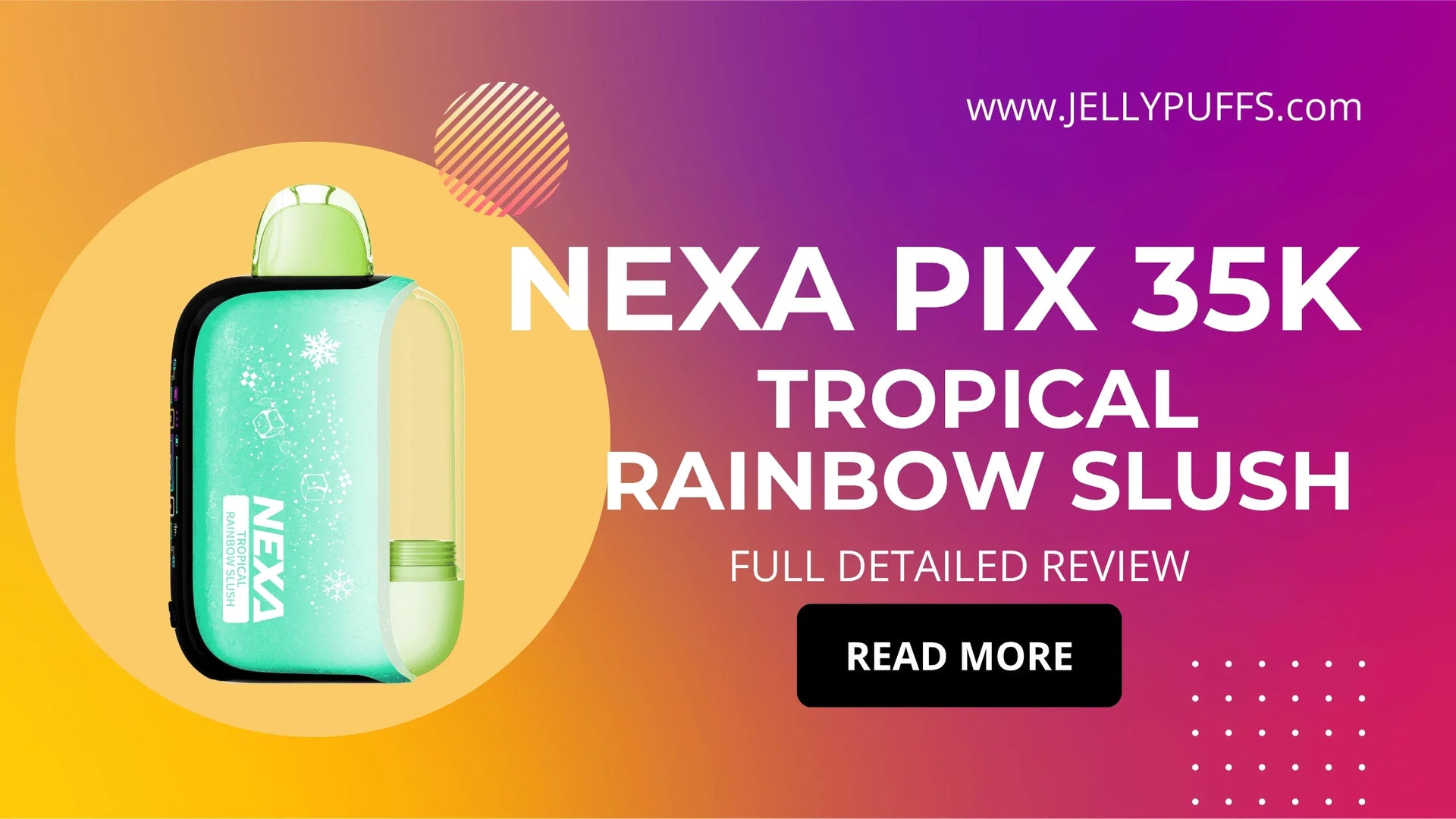 Tropical Rainbow Slush  NEXA PIX 35k Review | JellyPuffs