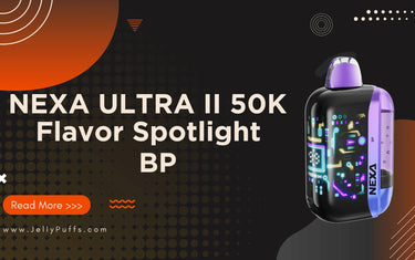 BP NEXA Ultra II 50K Flavor Review BP NEXA Ultra II 50K Flavor Review