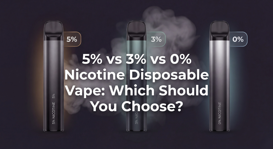 5% vs 3% vs 0% Nicotine Disposable Vape: Which Should You Choose? (2026 Guide)