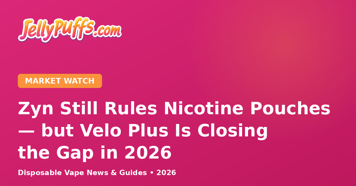 Zyn Still Rules Nicotine Pouches — but Velo Plus Is Closing the Gap in 2026