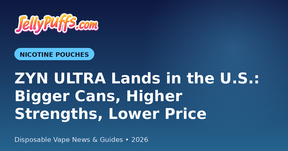 ZYN ULTRA Lands in the U.S.: Bigger Cans, Higher Strengths, Lower Price