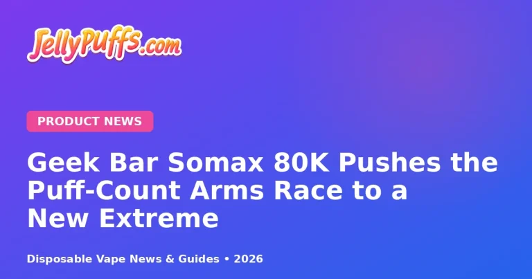 Geek Bar Somax 80K Pushes the Puff-Count Arms Race to a New Extreme