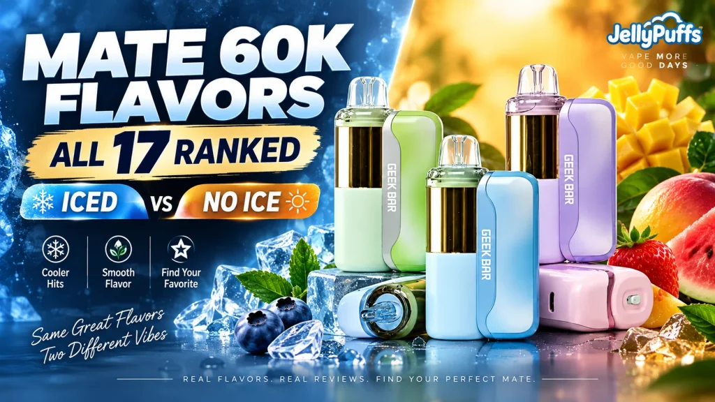 Geek Bar Mate 60K flavors cover: all 17 Mate 60K flavors ranked, iced vs no ice, with Mate 60K kits beside ice and fresh fruit